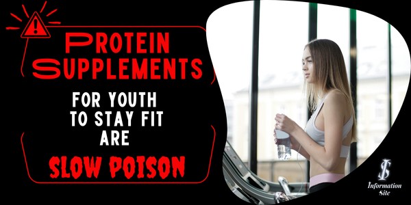 Protein supplements for youth to stay fit are slow poison. - INFORMATION SITE